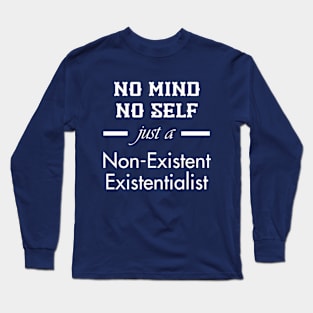 Non-Existent Existentialist (White Text) Long Sleeve T-Shirt